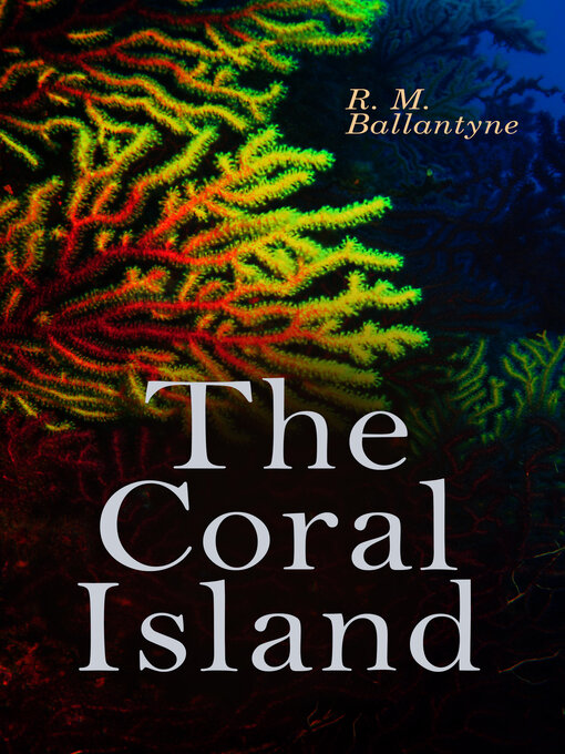 Title details for The Coral Island by R. M. Ballantyne - Wait list